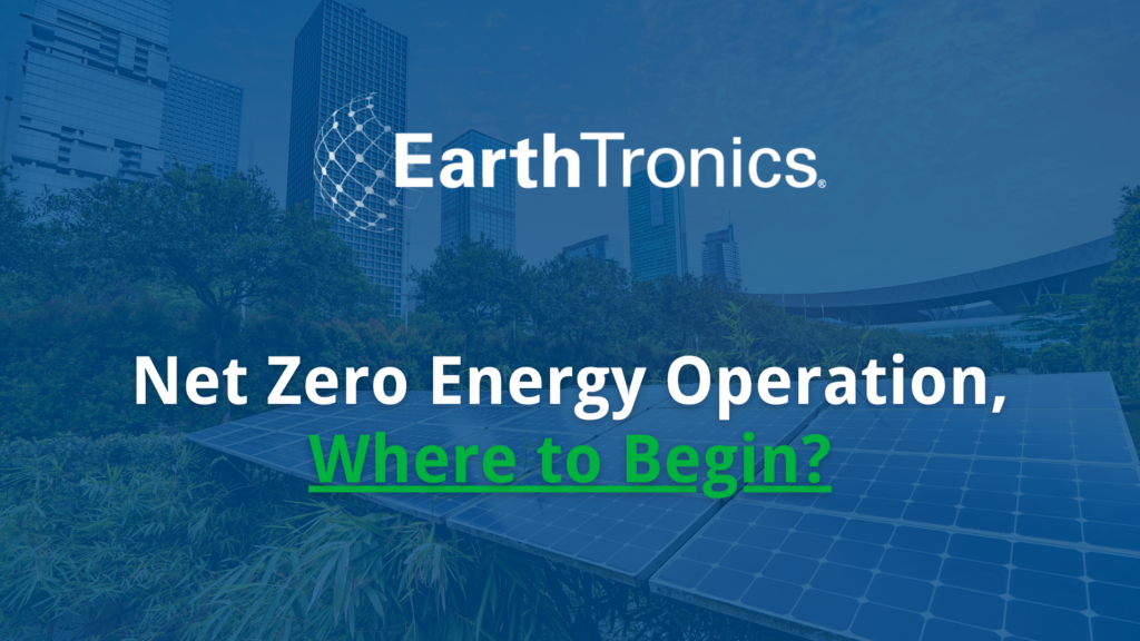 EarthTronics - Net Zero Energy Operation, Where to Begin? 