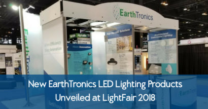 New EarthTronics LED Lighting Products Unveiled at LightFair 2018