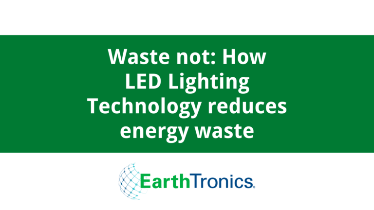 How LED Lighting Technology Reduces Energy Waste - EarthTronics