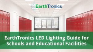 EarthTronics LED Lighting Guide for Schools and Educational Facilities