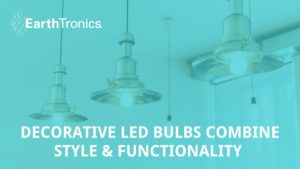 Decorative LED Bulbs Combine Style & Functionality